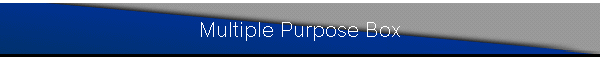 Multiple Purpose Box